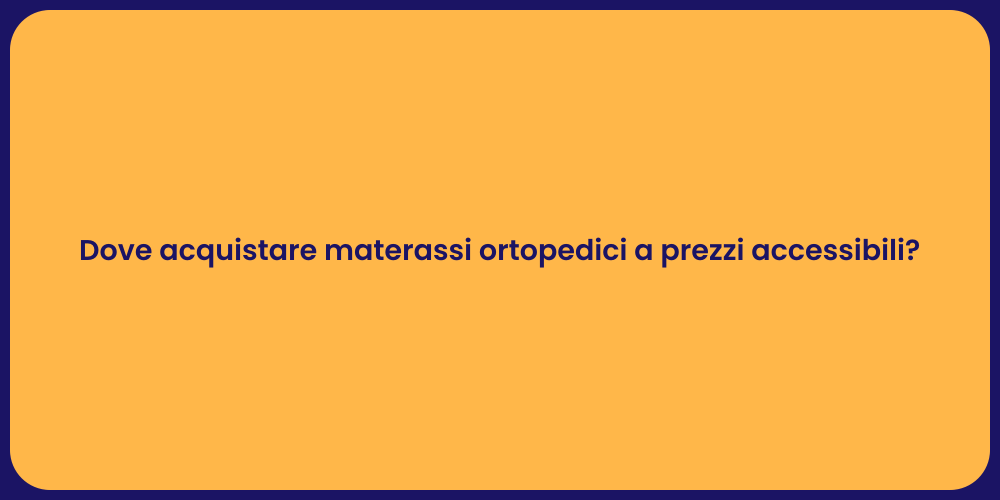 Dove acquistare materassi ortopedici a prezzi accessibili?