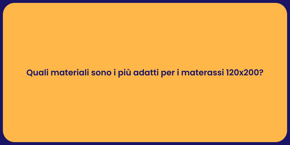 Quali materiali sono i più adatti per i materassi 120x200?