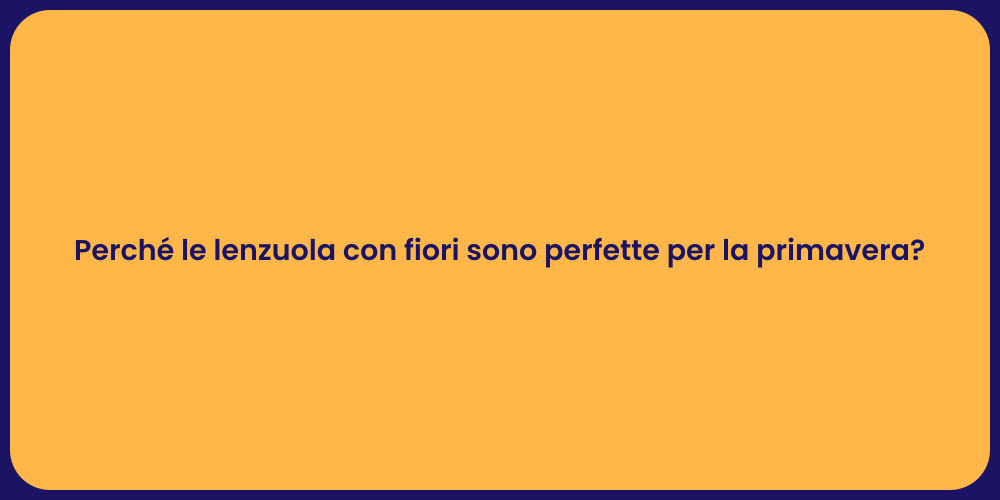 Perché le lenzuola con fiori sono perfette per la primavera?