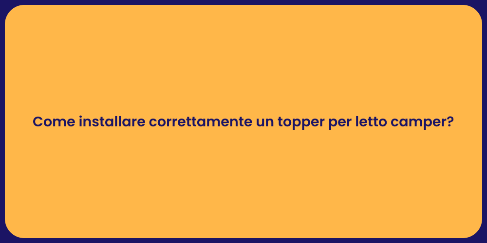 Come installare correttamente un topper per letto camper?