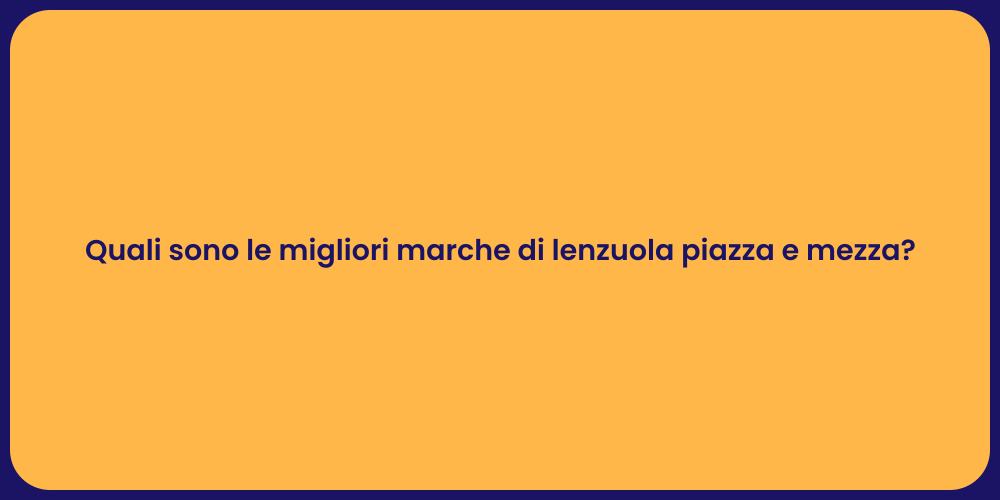 Quali sono le migliori marche di lenzuola piazza e mezza?
