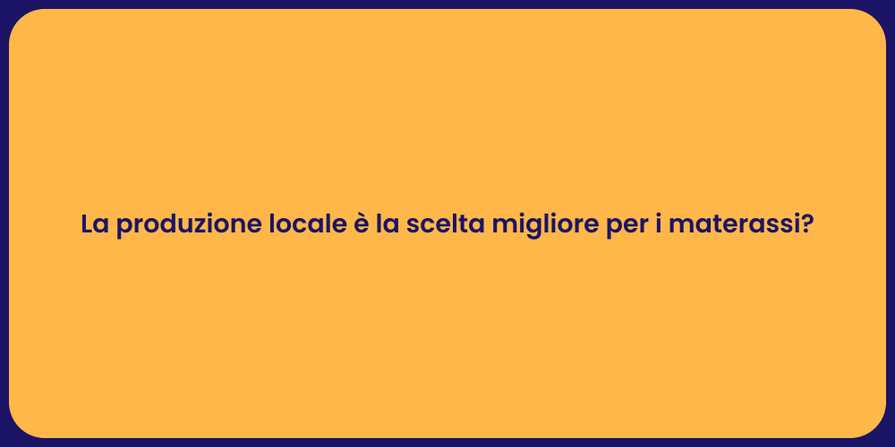 La produzione locale è la scelta migliore per i materassi?
