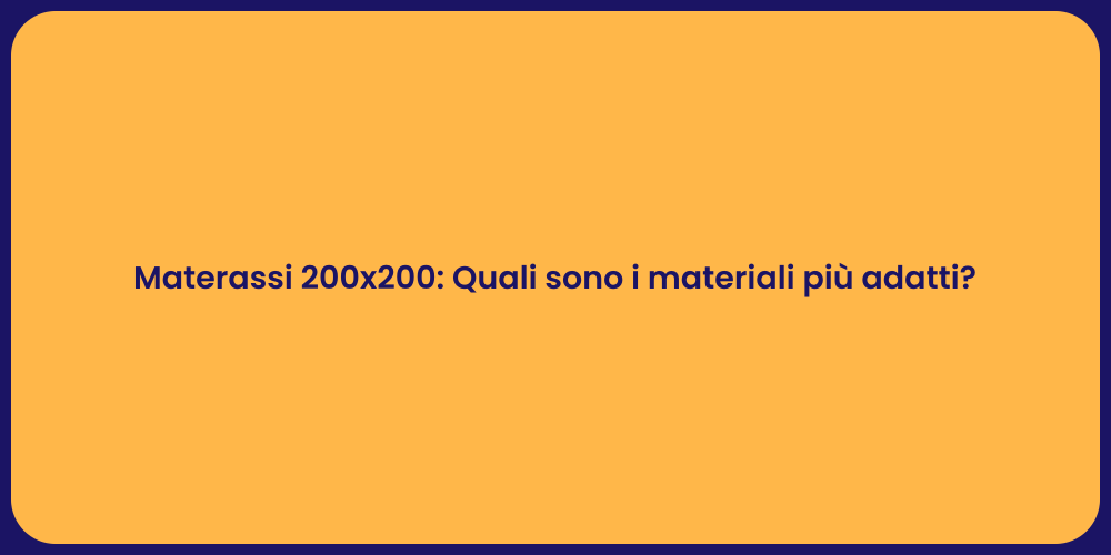 Materassi 200x200: Quali sono i materiali più adatti?