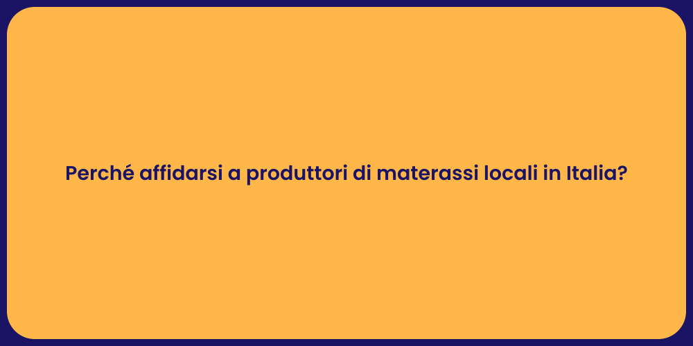 Perché affidarsi a produttori di materassi locali in Italia?