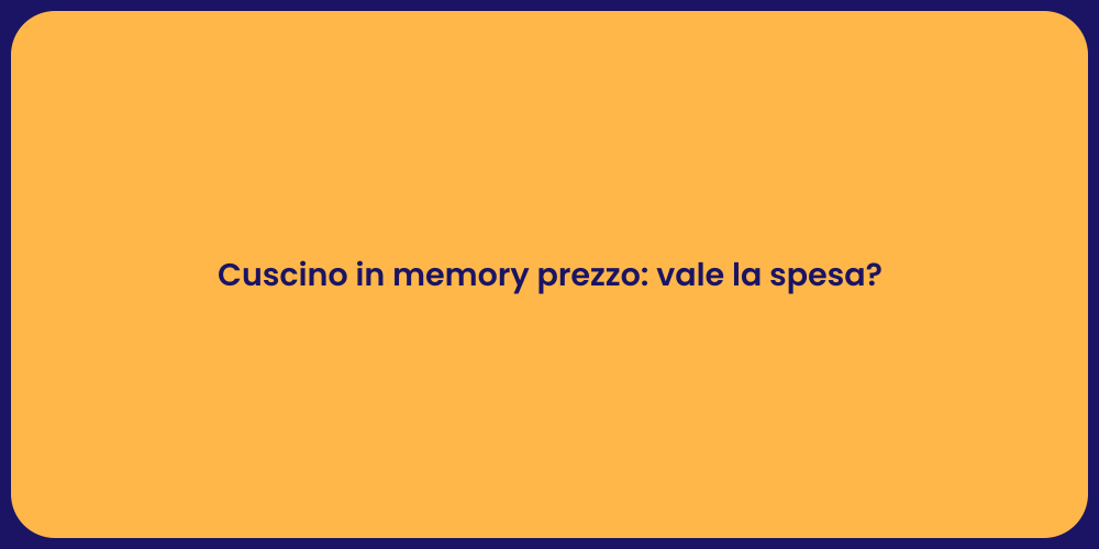 Cuscino in memory prezzo: vale la spesa?