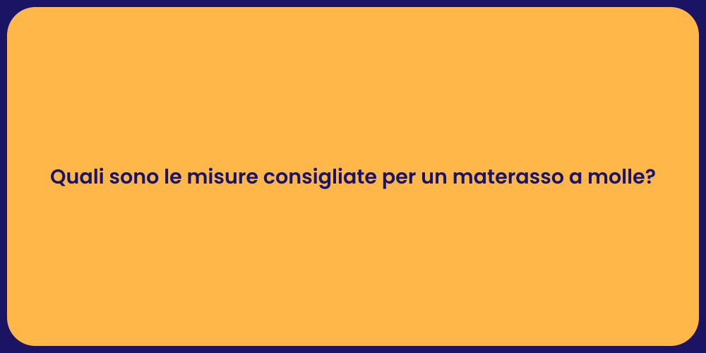 Quali sono le misure consigliate per un materasso a molle?