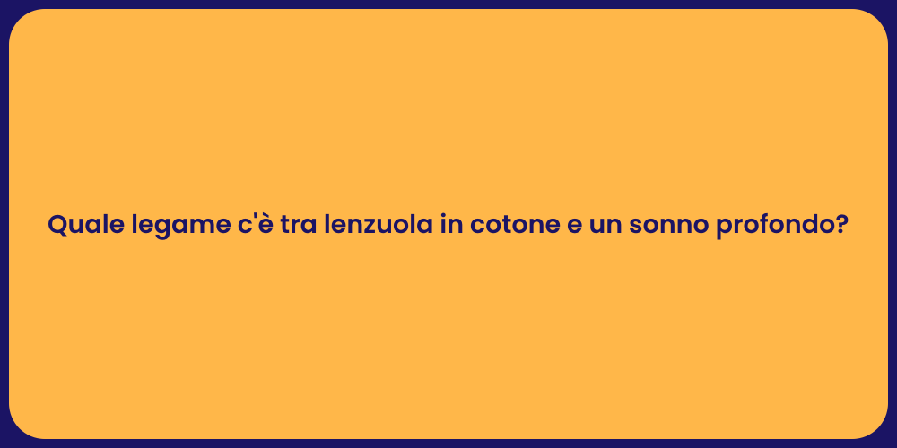 Quale legame c'è tra lenzuola in cotone e un sonno profondo?