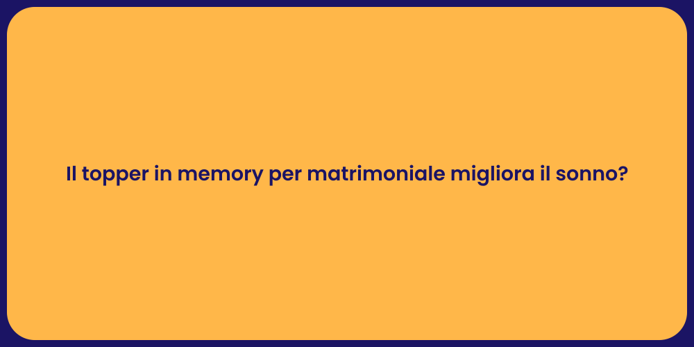 Il topper in memory per matrimoniale migliora il sonno?
