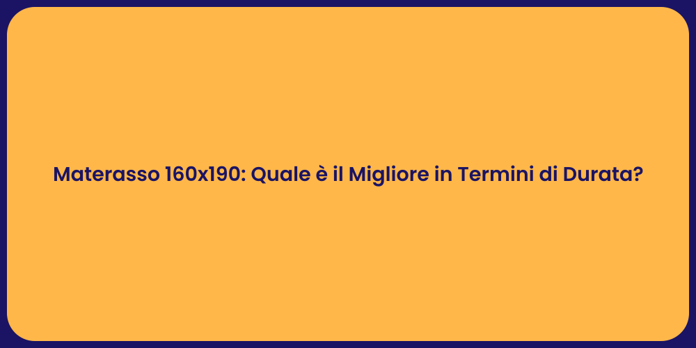 Materasso 160x190: Quale è il Migliore in Termini di Durata?