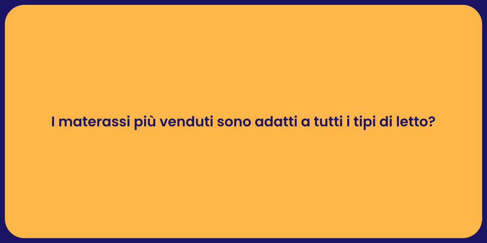 I materassi più venduti sono adatti a tutti i tipi di letto?