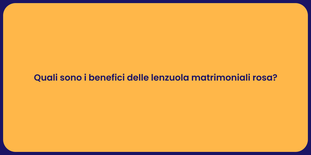 Quali sono i benefici delle lenzuola matrimoniali rosa?