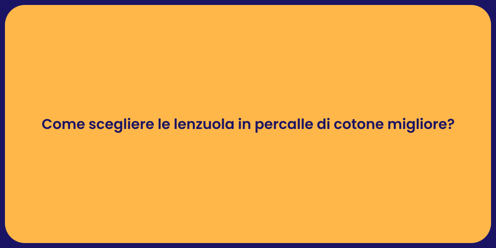 Come scegliere le lenzuola in percalle di cotone migliore?