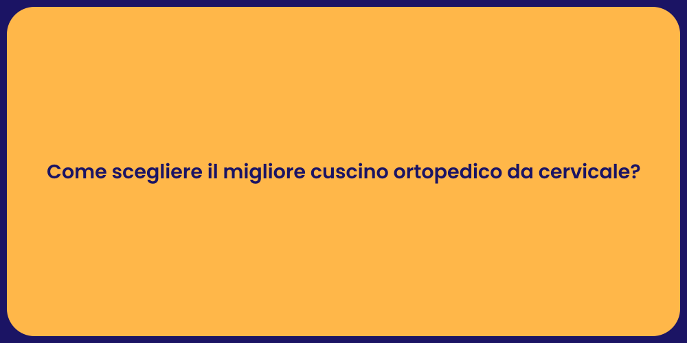 Come scegliere il migliore cuscino ortopedico da cervicale?