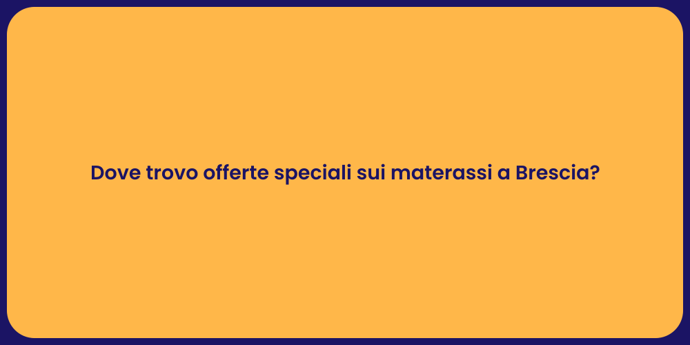 Dove trovo offerte speciali sui materassi a Brescia?