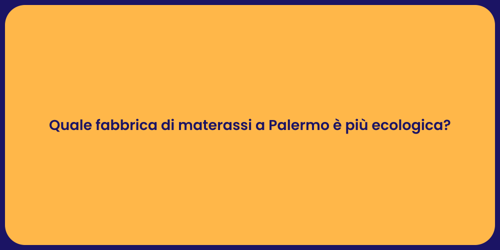 Quale fabbrica di materassi a Palermo è più ecologica?