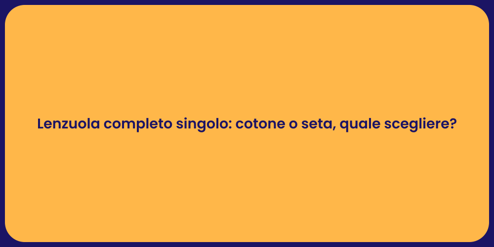 Lenzuola completo singolo: cotone o seta, quale scegliere?