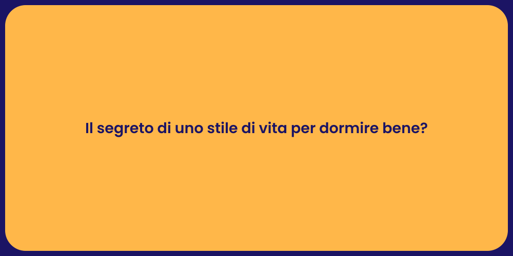 Il segreto di uno stile di vita per dormire bene?