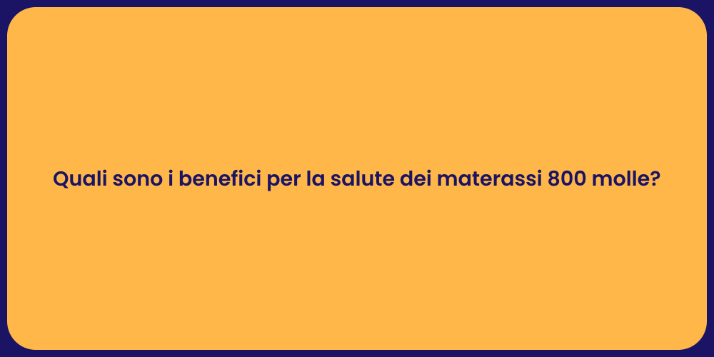 Quali sono i benefici per la salute dei materassi 800 molle?