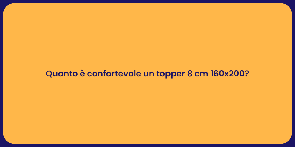 Comfort e Qualità: Topper 8 cm 160x200