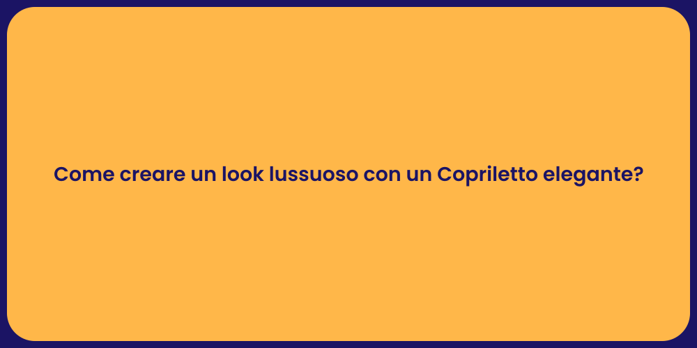 Come creare un look lussuoso con un Copriletto elegante?