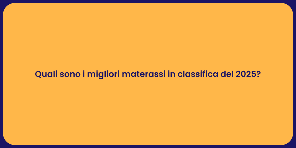 Quali sono i migliori materassi in classifica del 2025?