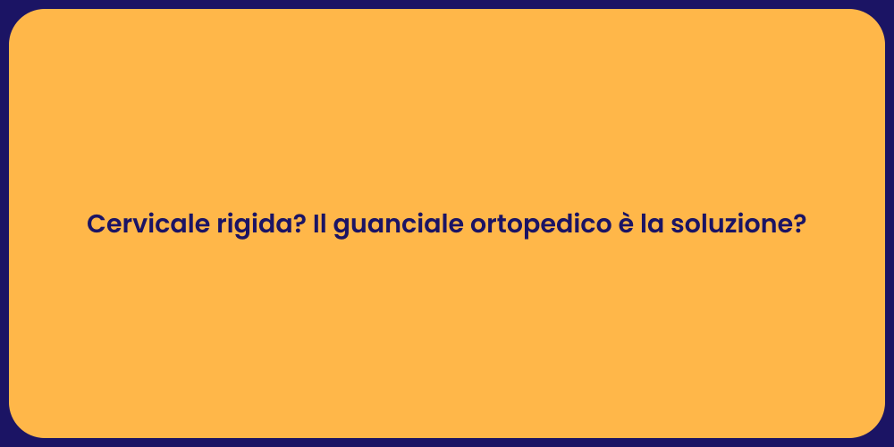 Cervicale rigida? Il guanciale ortopedico è la soluzione?