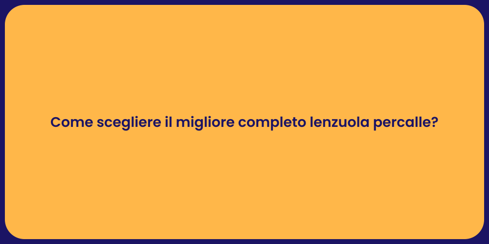Come scegliere il migliore completo lenzuola percalle?