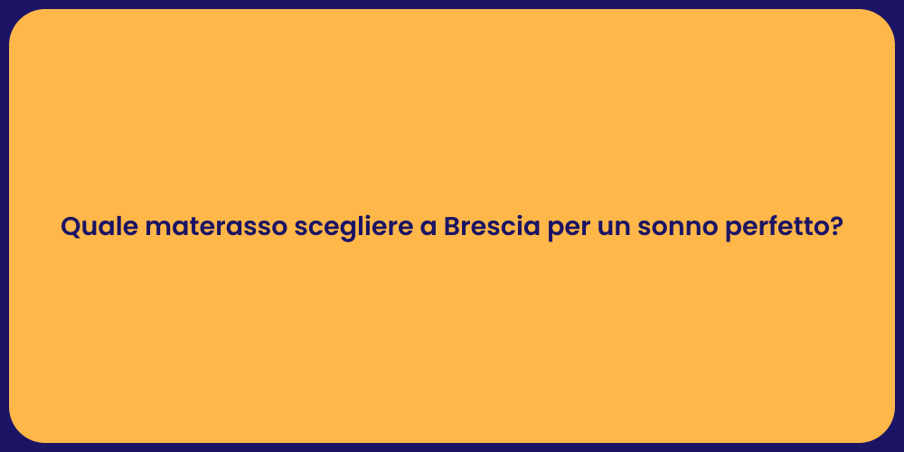 Quale materasso scegliere a Brescia per un sonno perfetto?