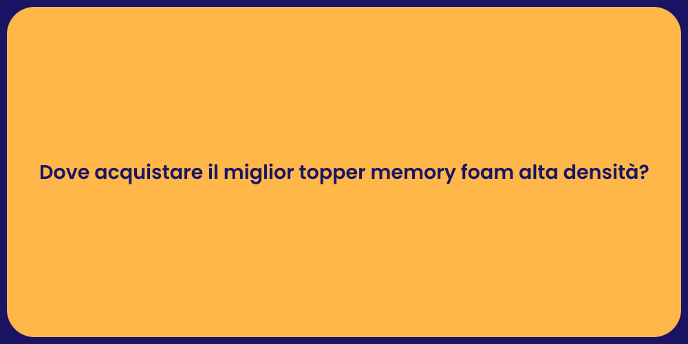 Dove acquistare il miglior topper memory foam alta densità?