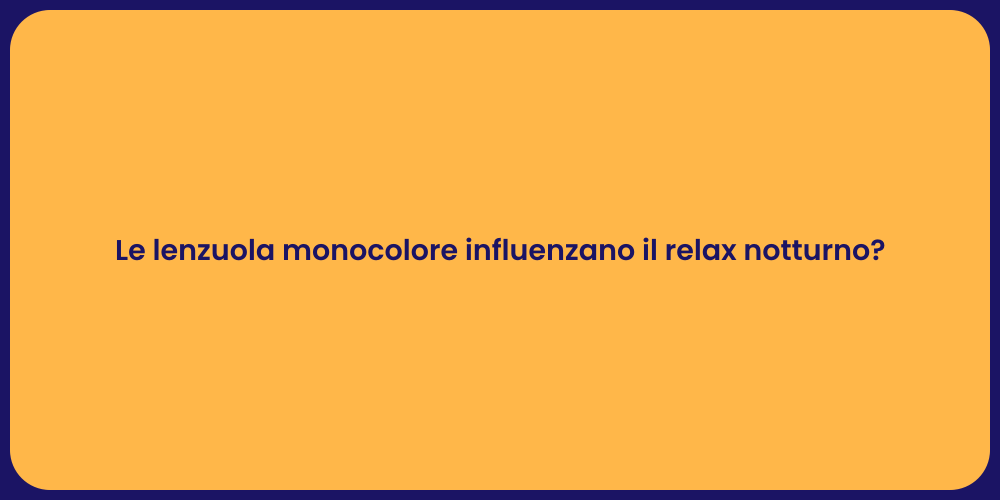 Le lenzuola monocolore influenzano il relax notturno?