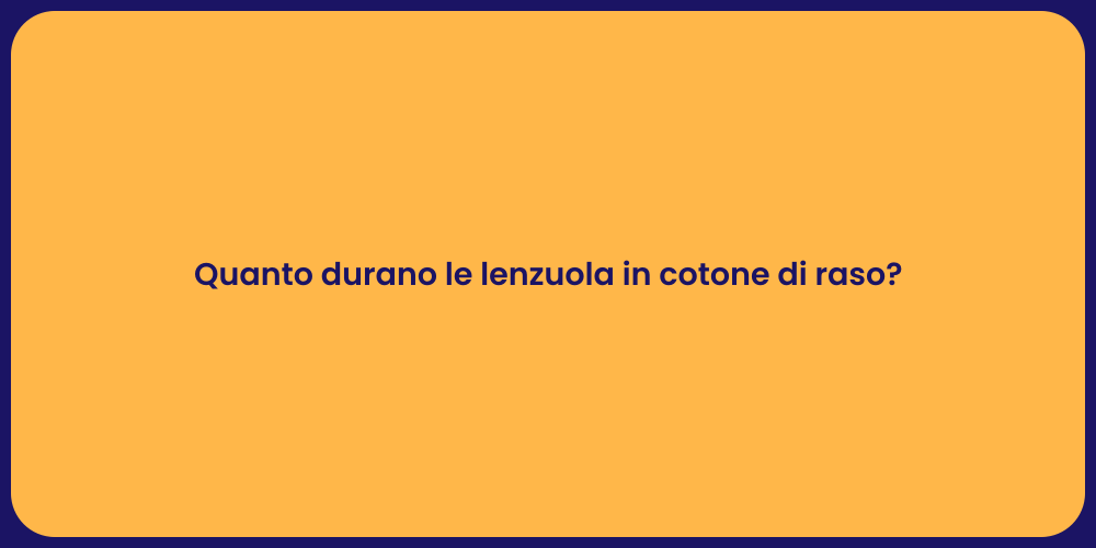 Quanto durano le lenzuola in cotone di raso?