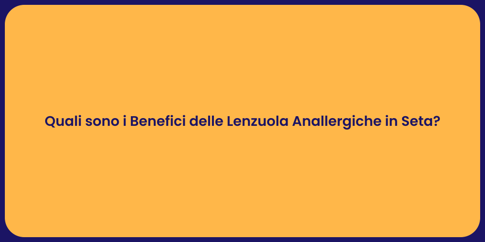 Quali sono i Benefici delle Lenzuola Anallergiche in Seta?