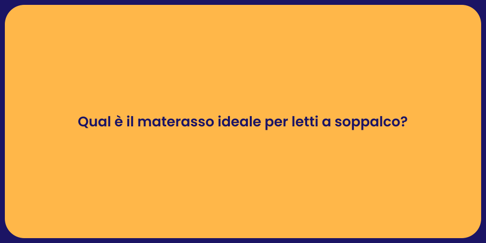 Qual è il materasso ideale per letti a soppalco?