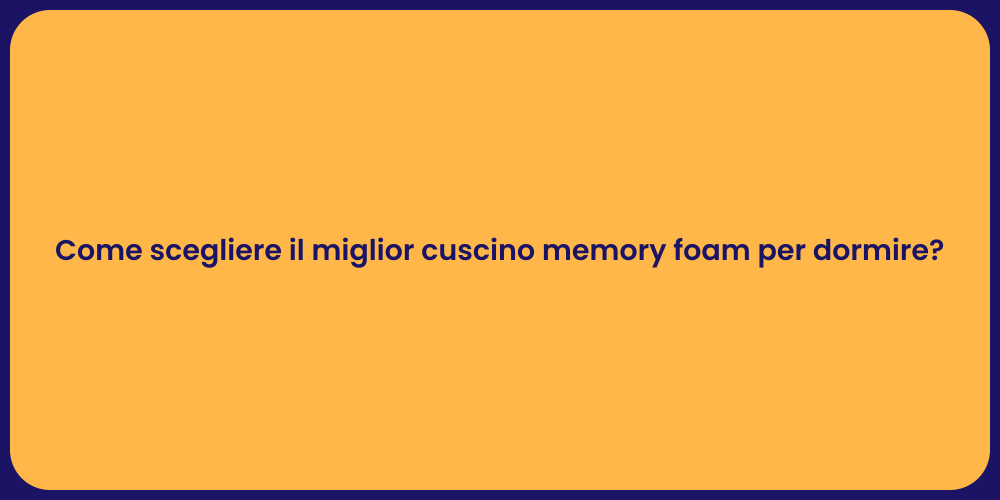 Come scegliere il miglior cuscino memory foam per dormire?