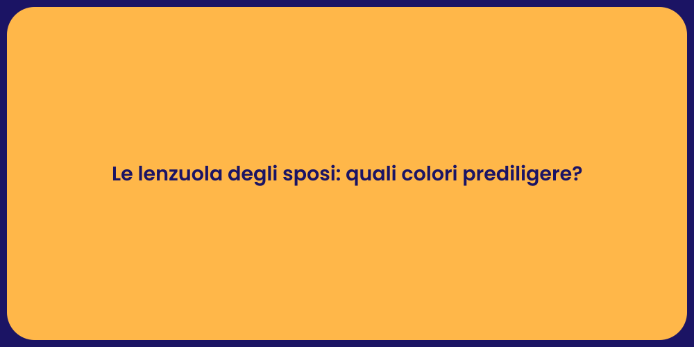 Le lenzuola degli sposi: quali colori prediligere?