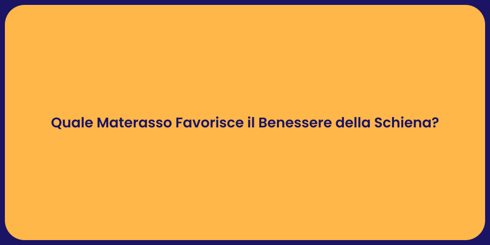 Quale Materasso Favorisce il Benessere della Schiena?