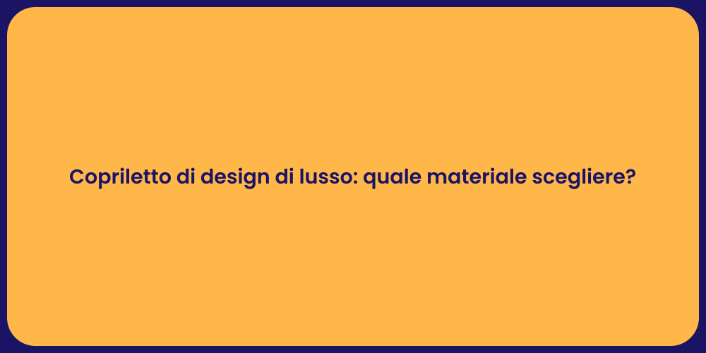 Copriletto di design di lusso: quale materiale scegliere?