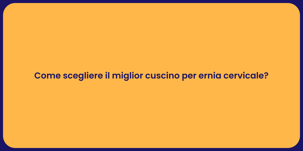 Come scegliere il miglior cuscino per ernia cervicale?