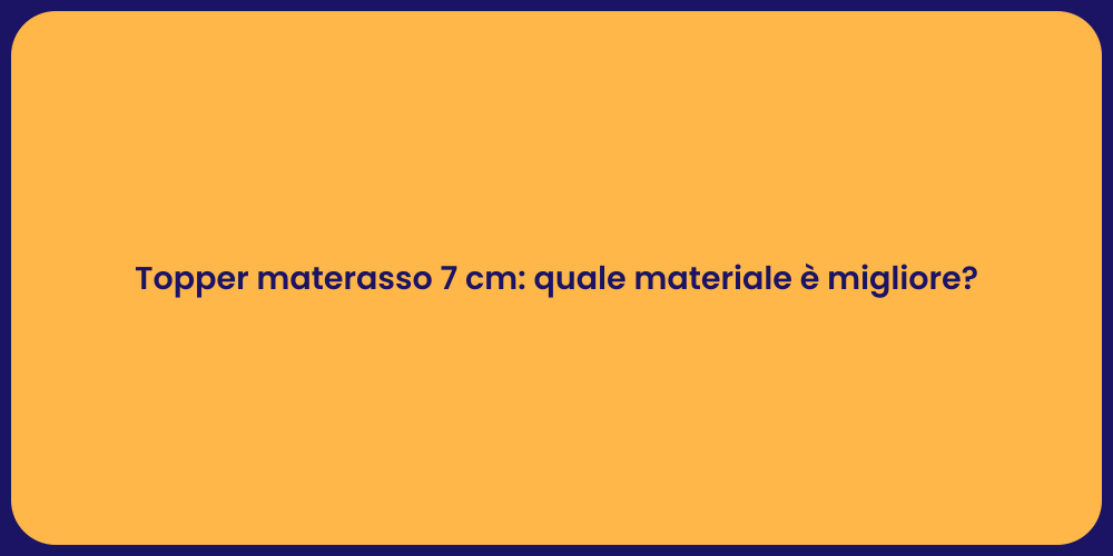 Topper materasso 7 cm: quale materiale è migliore?