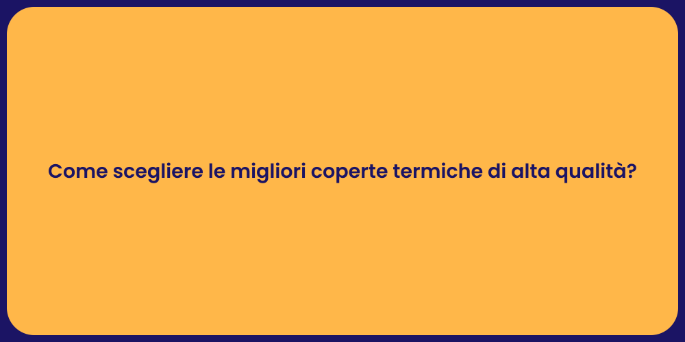 Come scegliere le migliori coperte termiche di alta qualità?