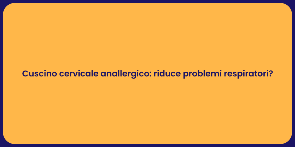 Cuscino cervicale anallergico: riduce problemi respiratori?