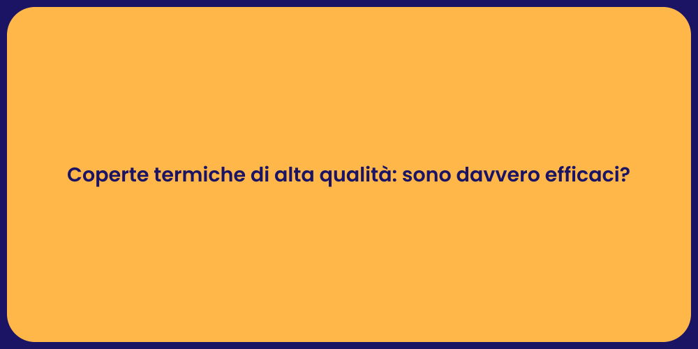 Coperte termiche di alta qualità: sono davvero efficaci?