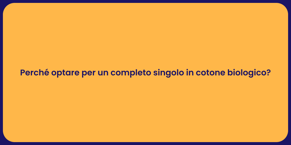 Perché optare per un completo singolo in cotone biologico?