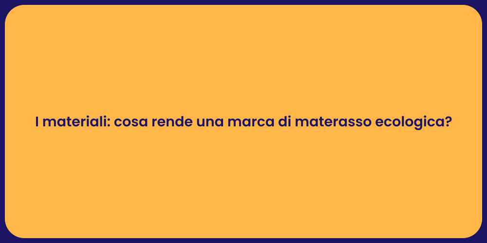 I materiali: cosa rende una marca di materasso ecologica?