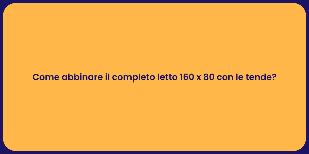 Come abbinare il completo letto 160 x 80 con le tende?