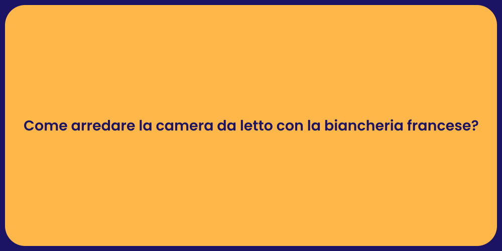 Come arredare la camera da letto con la biancheria francese?