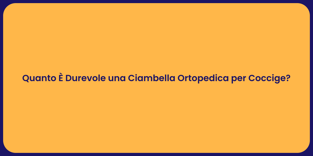 Quanto È Durevole una Ciambella Ortopedica per Coccige?