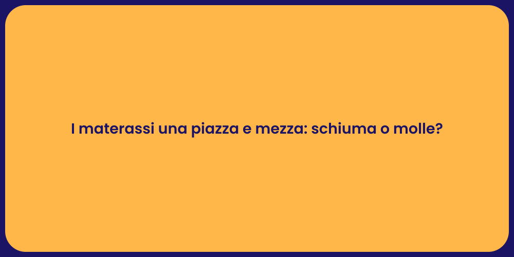 I materassi una piazza e mezza: schiuma o molle?