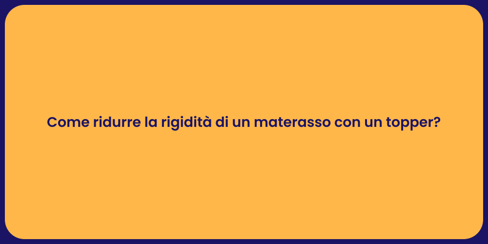 Come ridurre la rigidità di un materasso con un topper?