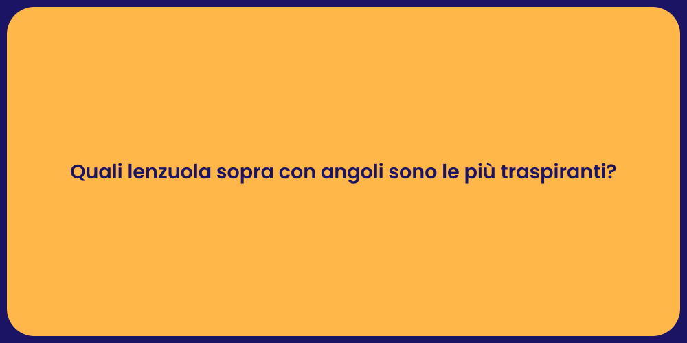 Quali lenzuola sopra con angoli sono le più traspiranti?